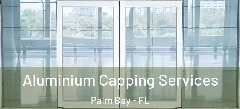  Aluminium Capping Services Palm Bay - FL