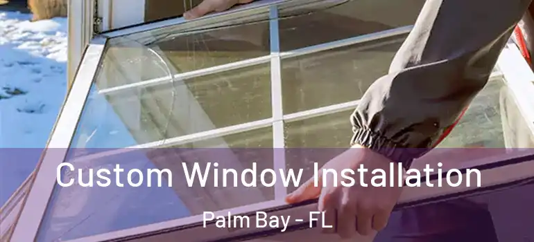  Custom Window Installation Palm Bay - FL
