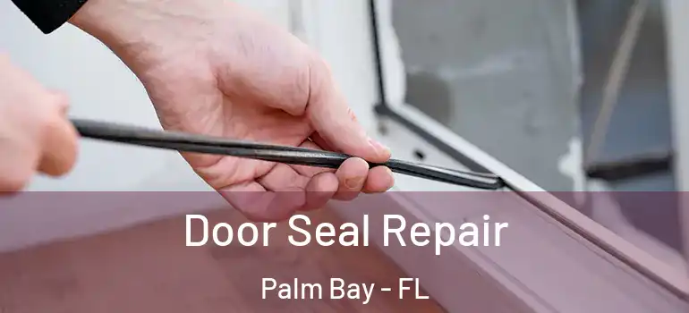  Door Seal Repair Palm Bay - FL