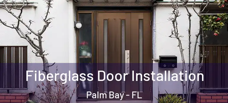  Fiberglass Door Installation Palm Bay - FL