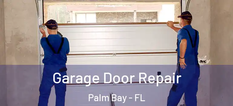  Garage Door Repair Palm Bay - FL