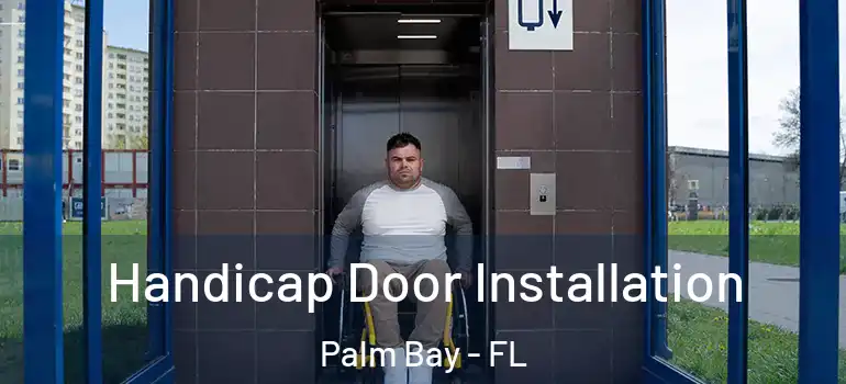  Handicap Door Installation Palm Bay - FL