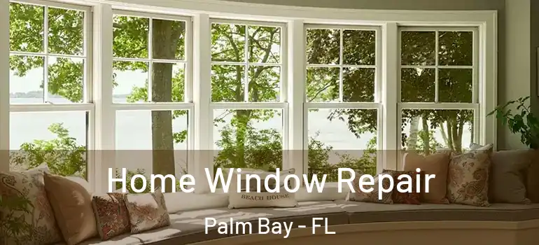  Home Window Repair Palm Bay - FL