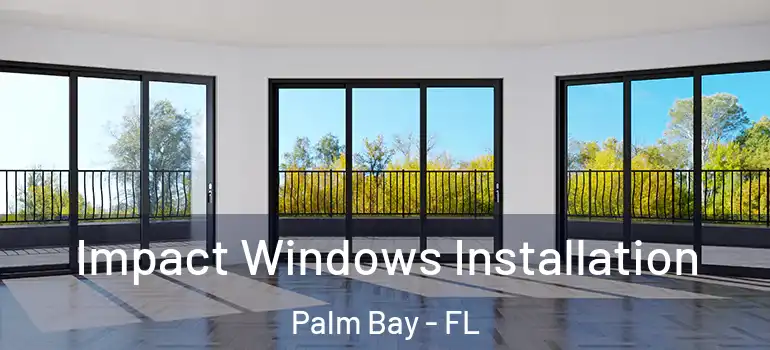  Impact Windows Installation Palm Bay - FL