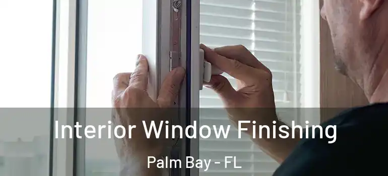  Interior Window Finishing Palm Bay - FL