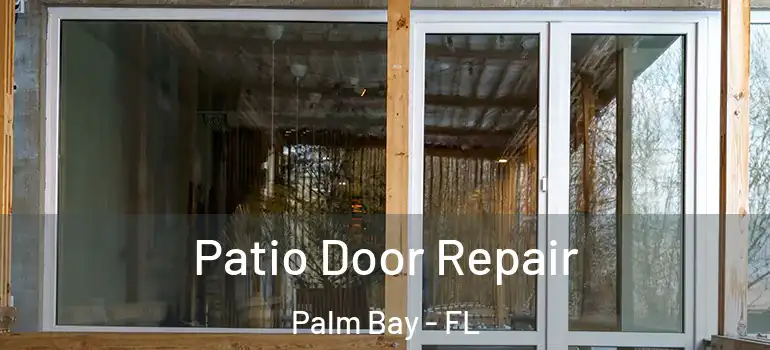  Patio Door Repair Palm Bay - FL