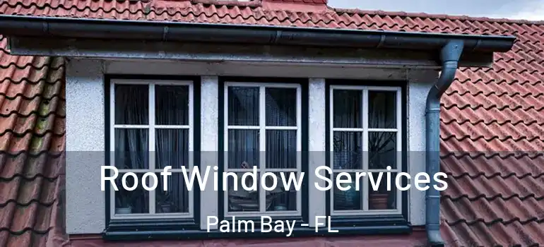  Roof Window Services Palm Bay - FL