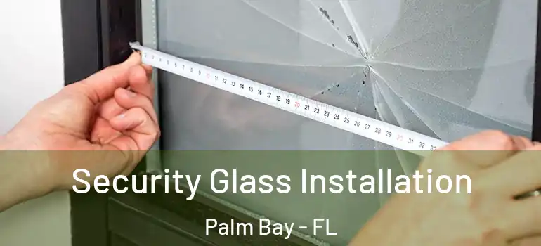  Security Glass Installation Palm Bay - FL