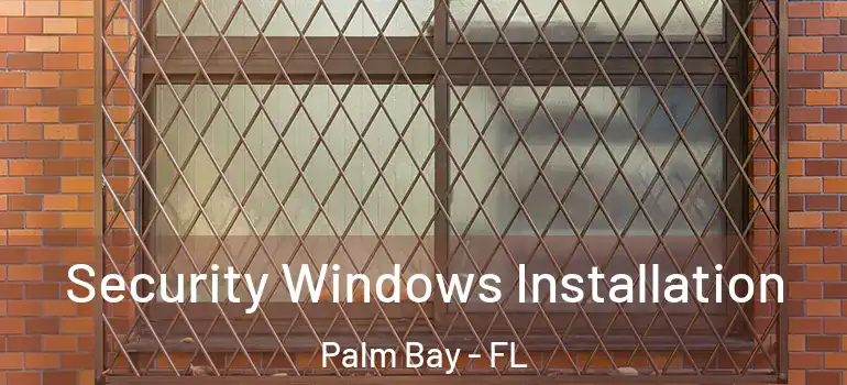  Security Windows Installation Palm Bay - FL