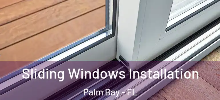  Sliding Windows Installation Palm Bay - FL