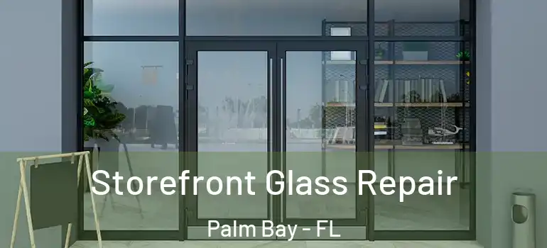  Storefront Glass Repair Palm Bay - FL