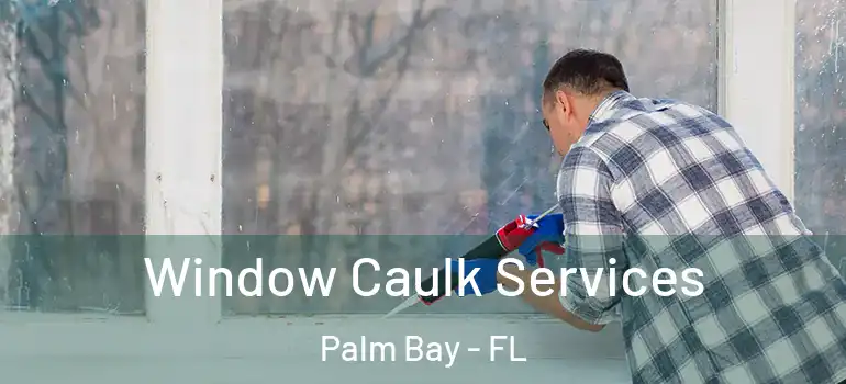  Window Caulk Services Palm Bay - FL