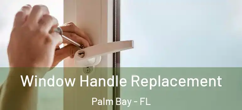  Window Handle Replacement Palm Bay - FL