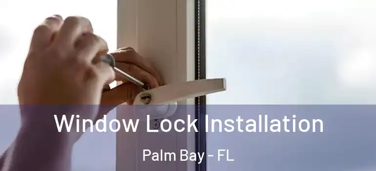  Window Lock Installation Palm Bay - FL