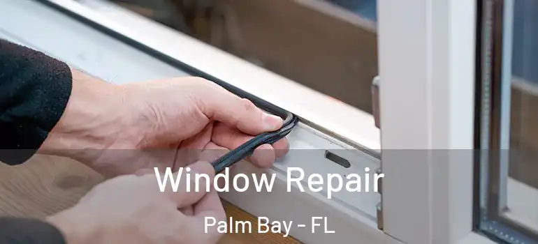  Window Repair Palm Bay - FL