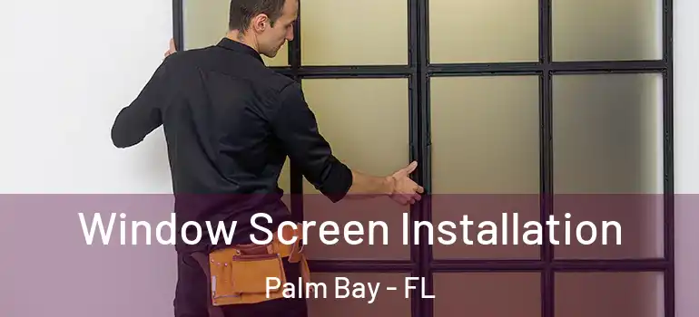  Window Screen Installation Palm Bay - FL